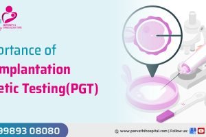 Importance of Preimplantation Genetic Testing (PGT): Types, Benefits, Costs and Risks