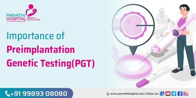 Importance of Preimplantation Genetic Testing (PGT): Types, Benefits, Costs and Risks